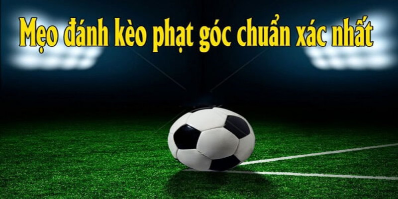 Kinh nghiệm đánh phạt góc dựa trên tỷ lệ kèo