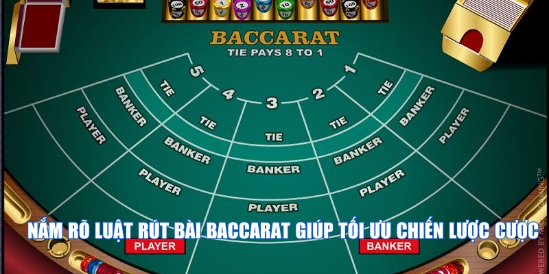 Nắm rõ luật rút bài Baccarat giúp tối ưu chiến lược cược