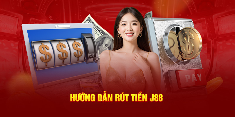 Rút lợi nhuận tại nhà cái J88 hoàn toàn miễn phí 