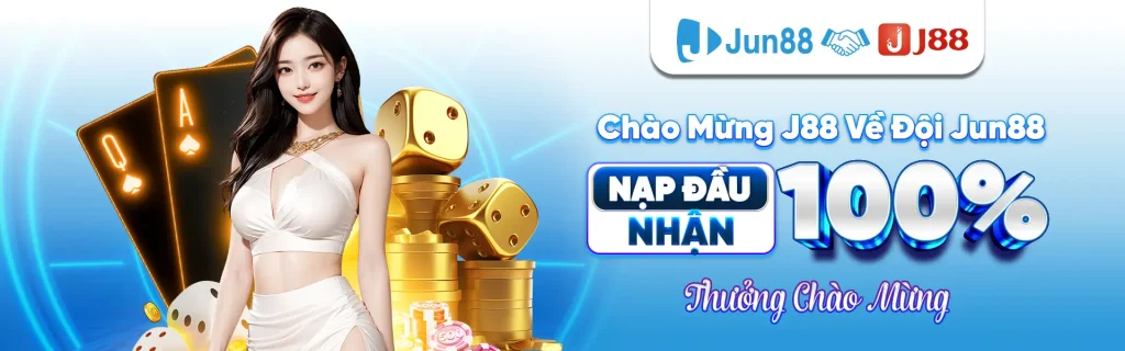 Chào Mừng J88 Về Đội JUN88 – Nạp đầu nhận 100% thưởng chào mừng